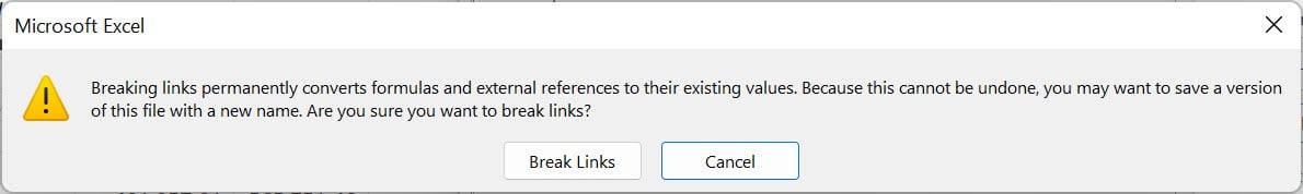 Microsoft Excel Warning saying "Breaking links permanently converts formulas and external references to their existing values. Because this cannot be undone, you may want to save a version of this file with a new name. Are you sure you want to break links?" 